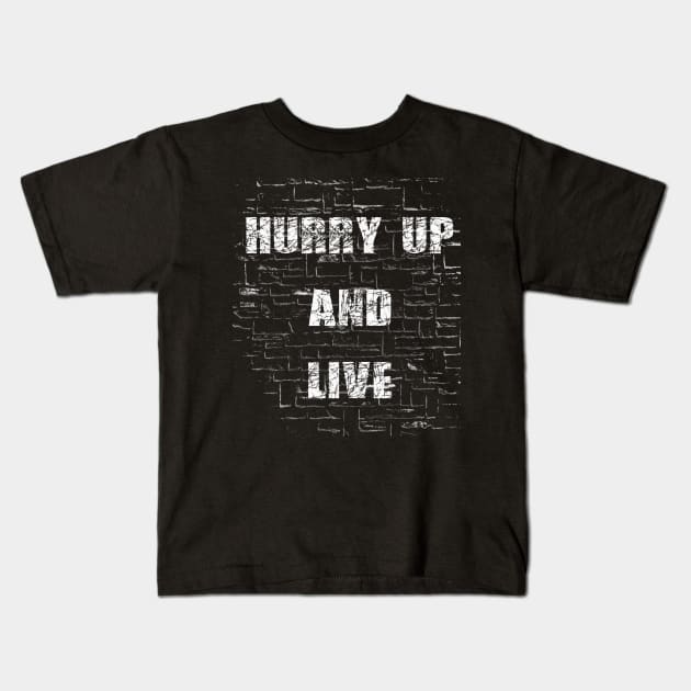 Hurry up and Live Kids T-Shirt by AI INKER